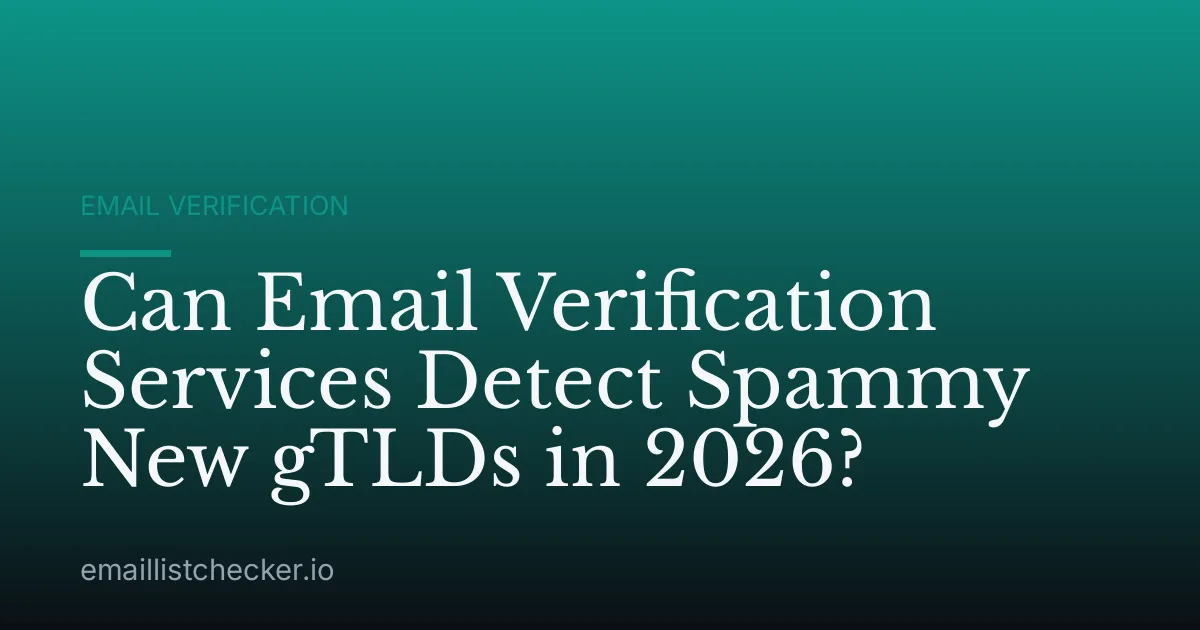 Can Email Verification Services Detect Spammy New gTLDs in 2026?