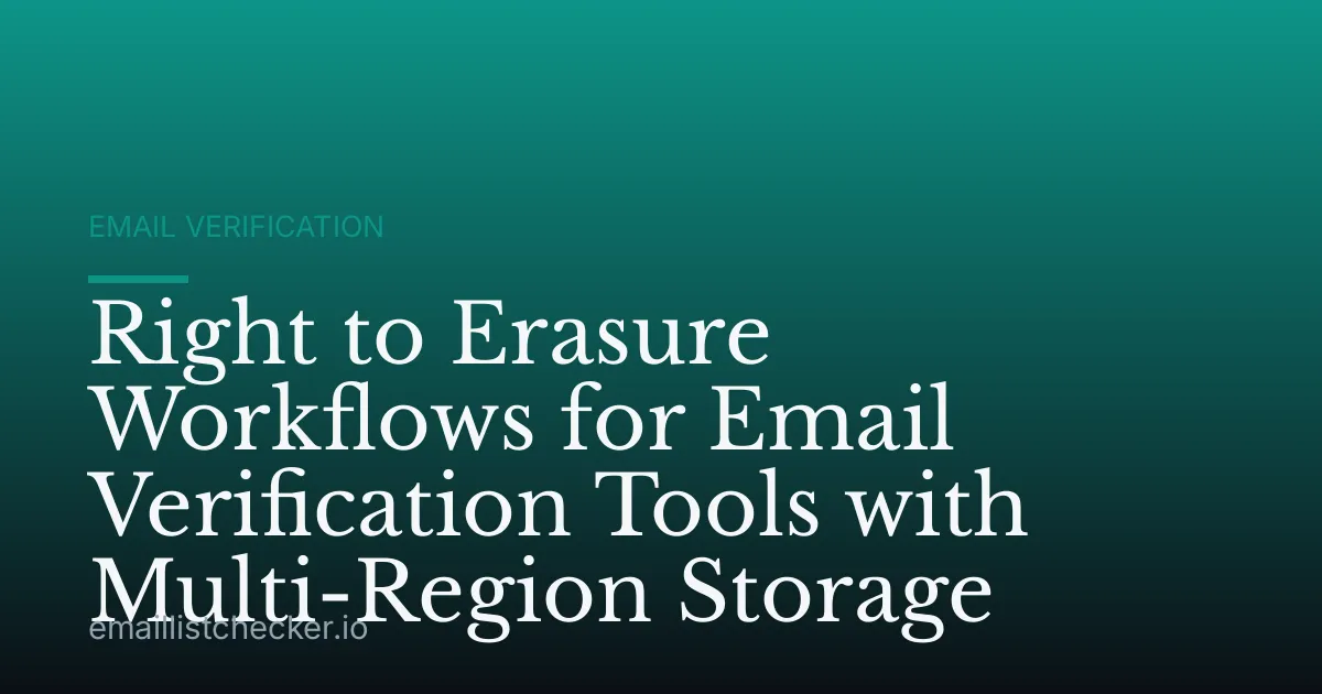 Right to Erasure Workflows for Email Verification Tools with Multi-Region Storage