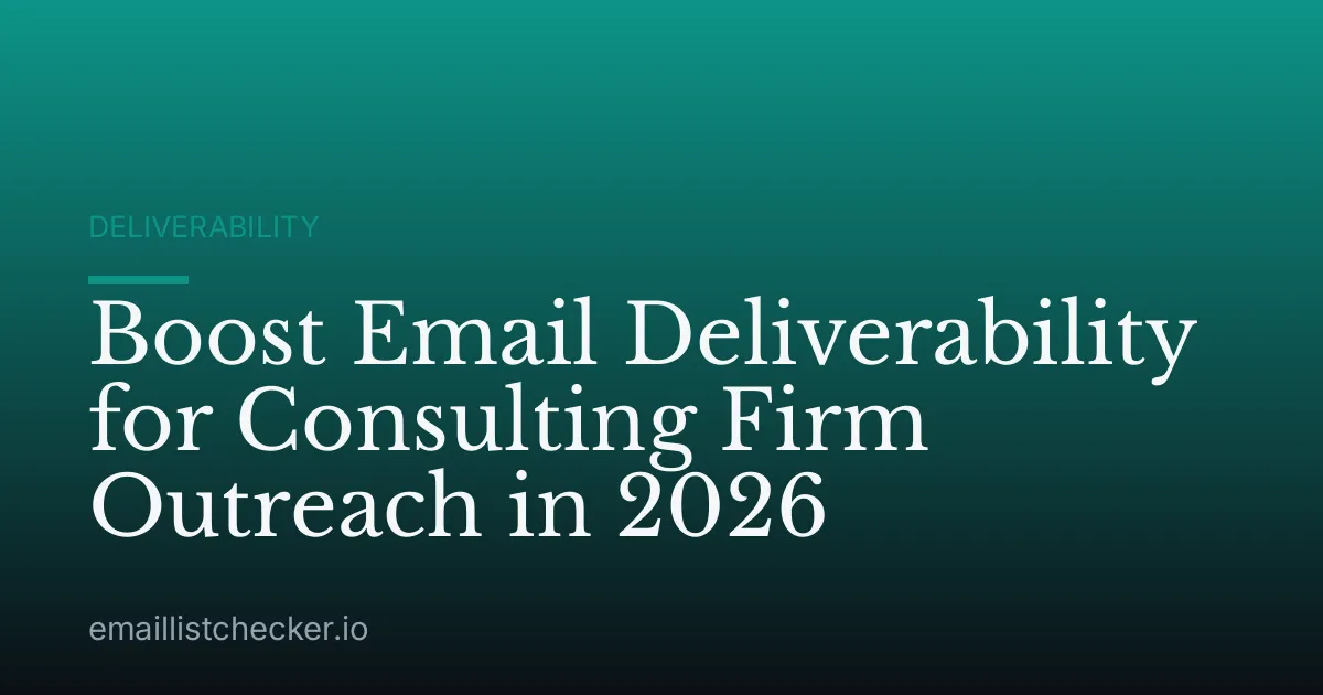 Boost Email Deliverability for Consulting Firm Outreach in 2026