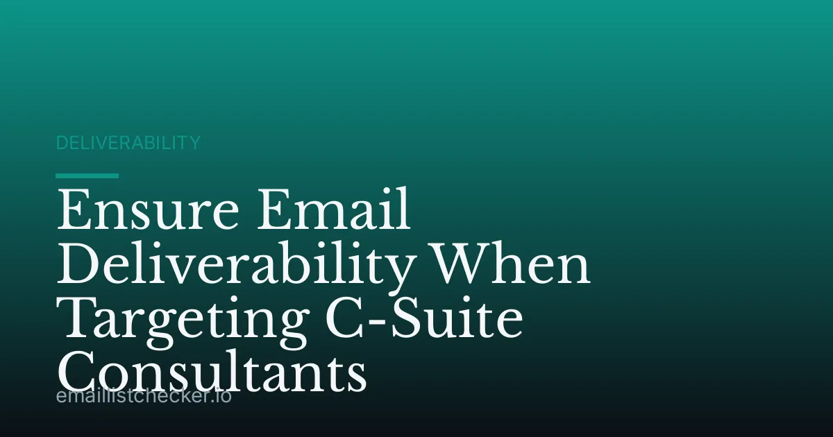 Ensure Email Deliverability When Targeting C-Suite Consultants