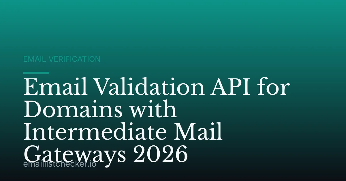Email Validation API for Domains with Intermediate Mail Gateways 2026