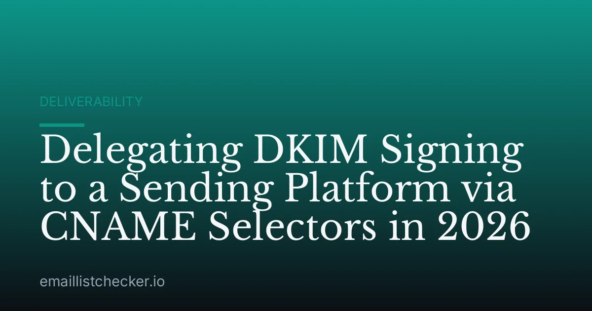 Delegating DKIM Signing to a Sending Platform via CNAME Selectors in 2026