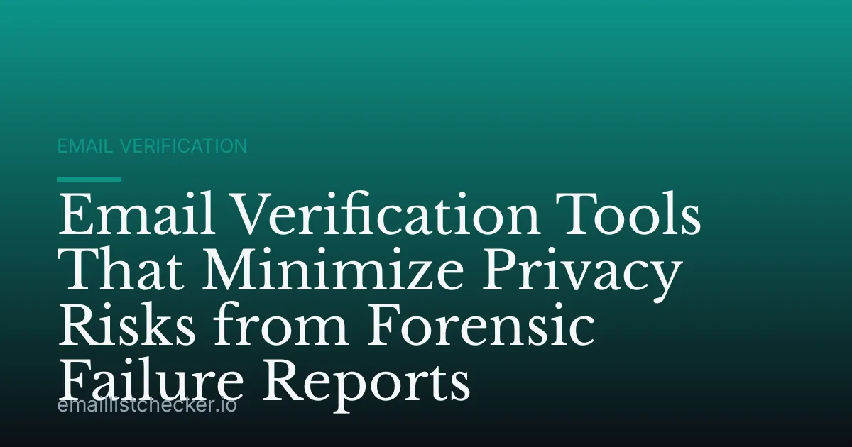 Email Verification Tools That Minimize Privacy Risks from Forensic Failure Reports