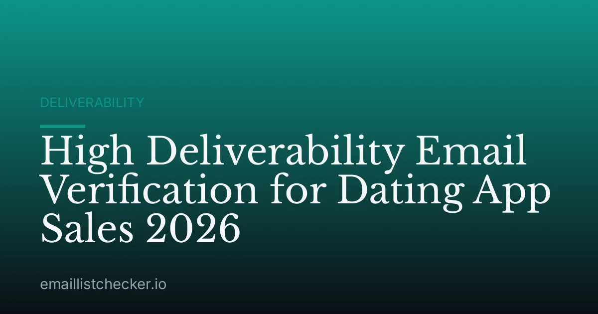 High Deliverability Email Verification for Dating App Sales 2026