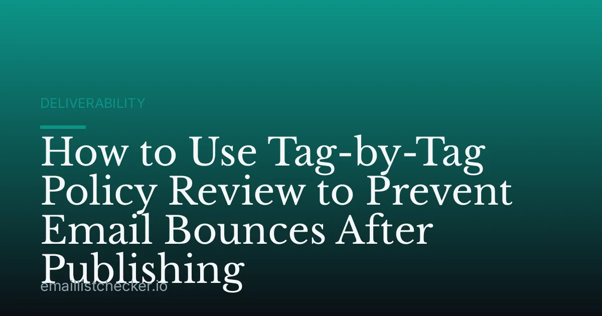 How to Use Tag-by-Tag Policy Review to Prevent Email Bounces After Publishing