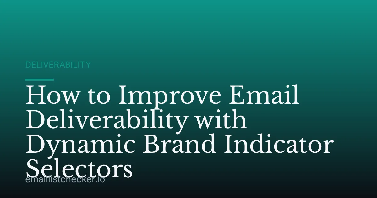 How to Improve Email Deliverability with Dynamic Brand Indicator Selectors