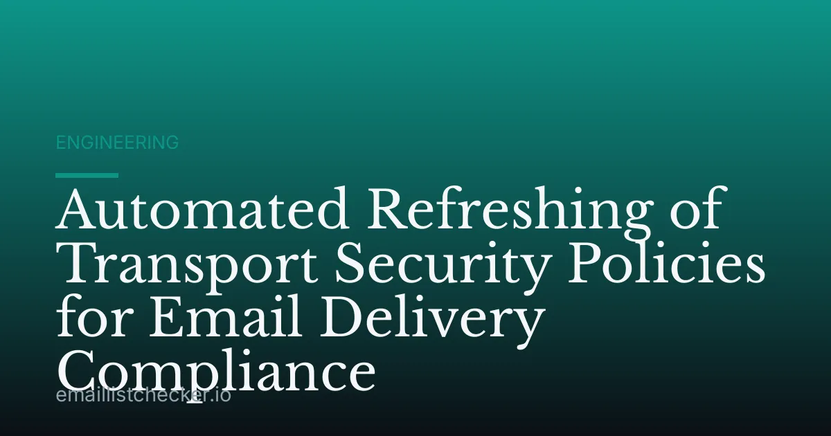 Automated Refreshing of Transport Security Policies for Email Delivery Compliance