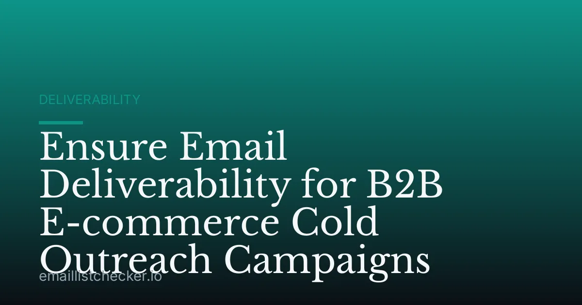 Ensure Email Deliverability for B2B E-commerce Cold Outreach Campaigns