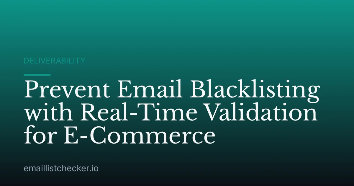 Prevent Email Blacklisting with Real-Time Validation for E-Commerce