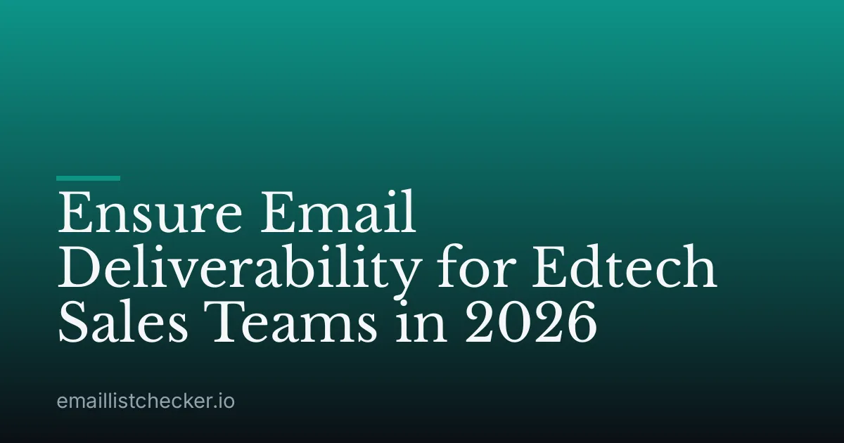 Ensure Email Deliverability for Edtech Sales Teams in 2026