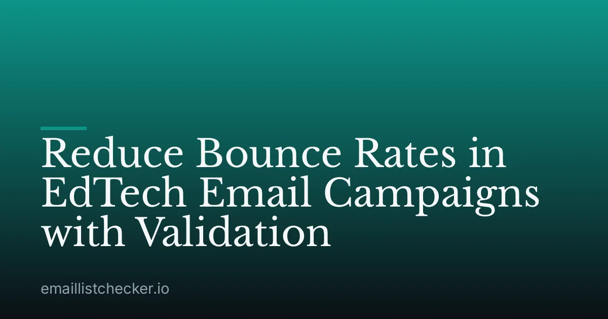 Reduce Bounce Rates in EdTech Email Campaigns with Validation