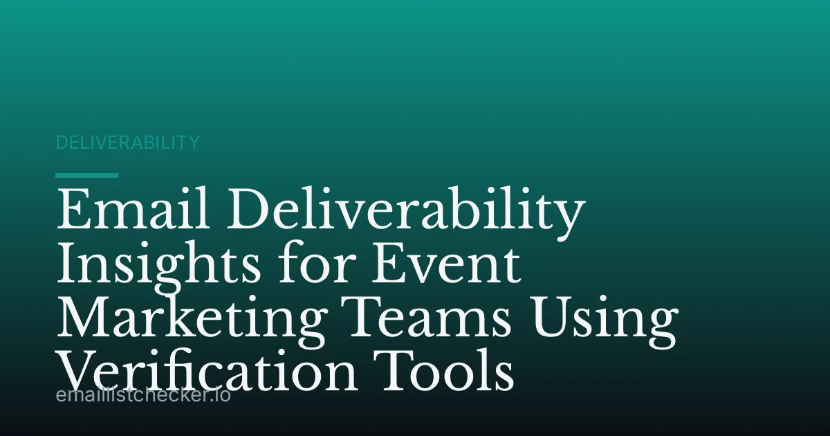 Email Deliverability Insights for Event Marketing Teams Using Verification Tools