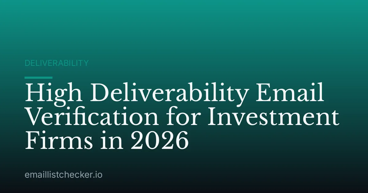 High Deliverability Email Verification for Investment Firms in 2026