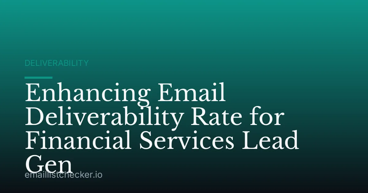 Enhancing Email Deliverability Rate for Financial Services Lead Gen
