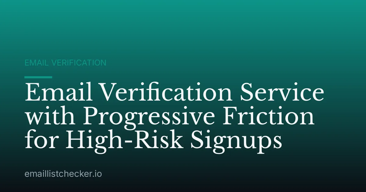 Email Verification Service with Progressive Friction for High-Risk Signups