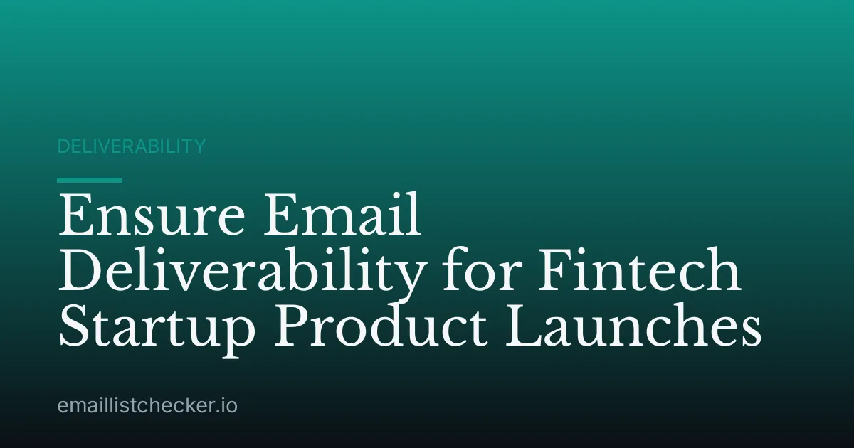 Ensure Email Deliverability for Fintech Startup Product Launches