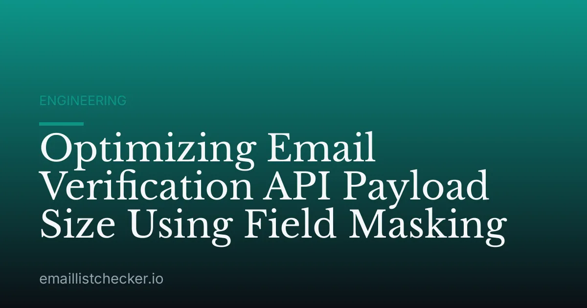 Optimizing Email Verification API Payload Size Using Field Masking