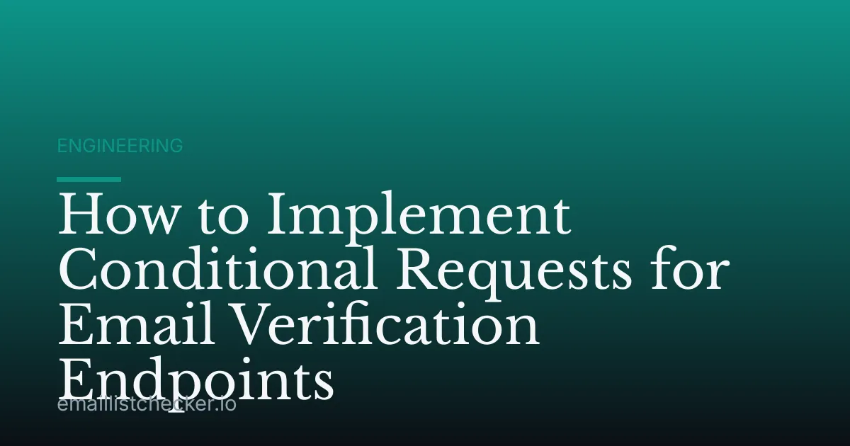 How to Implement Conditional Requests for Email Verification Endpoints