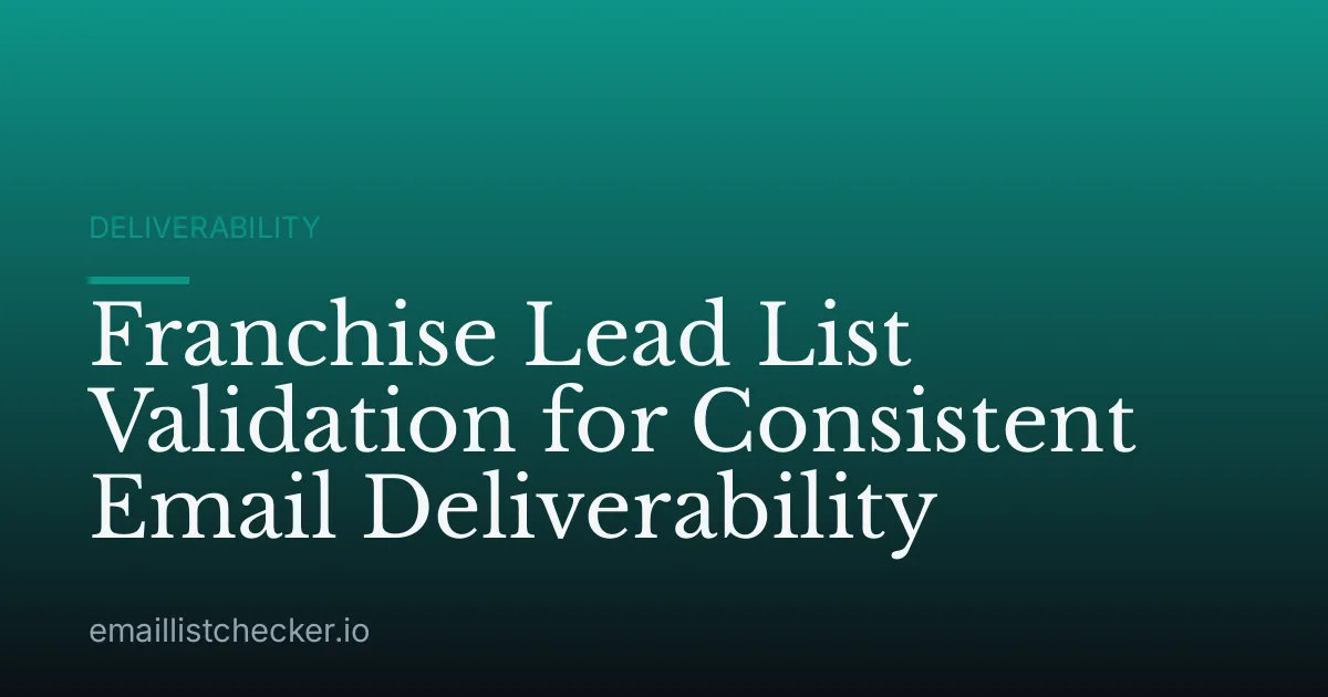 Franchise Lead List Validation for Consistent Email Deliverability