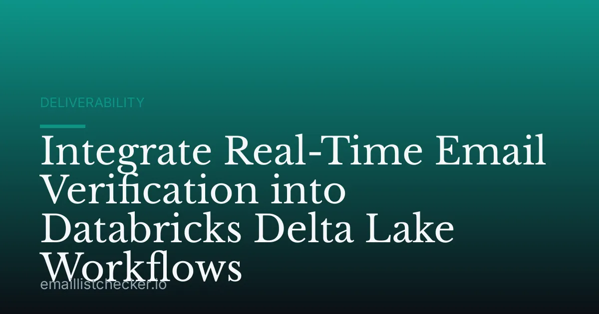 Integrate Real-Time Email Verification into Databricks Delta Lake Workflows