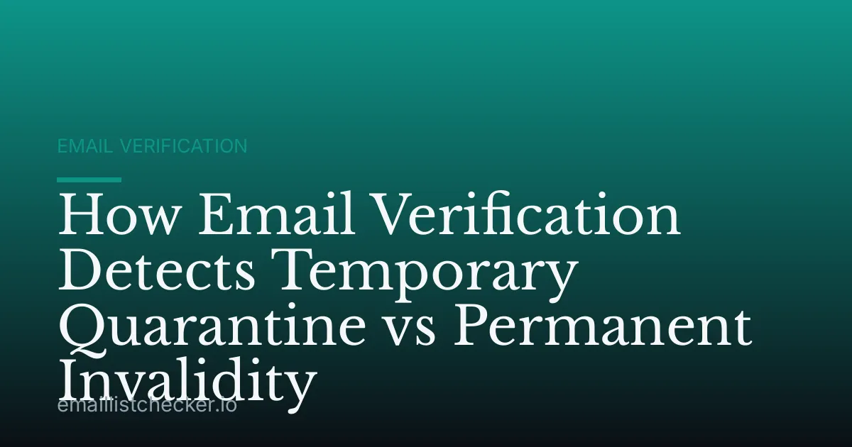 How Email Verification Detects Temporary Quarantine vs Permanent Invalidity