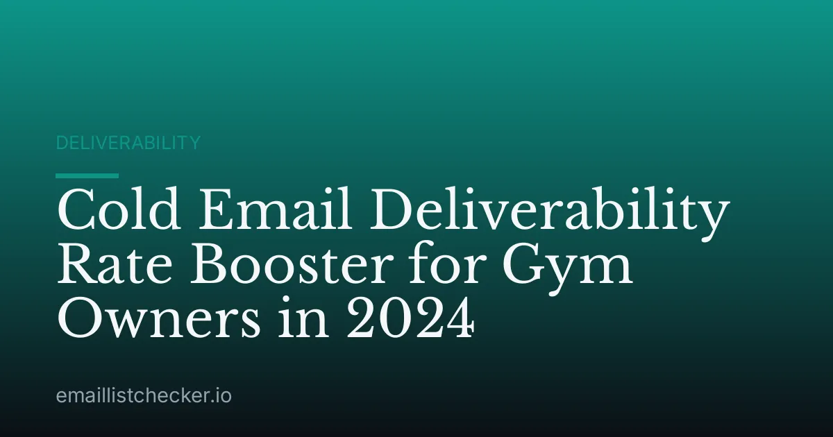 Cold Email Deliverability Rate Booster for Gym Owners in 2024