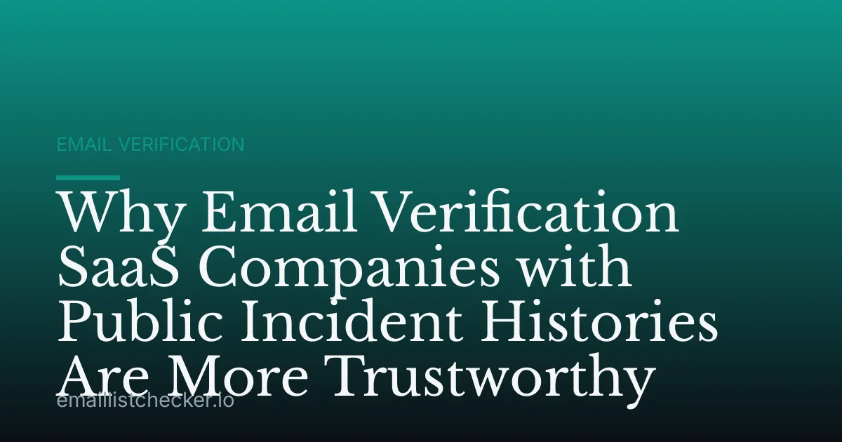 Why Email Verification SaaS Companies with Public Incident Histories Are More Trustworthy