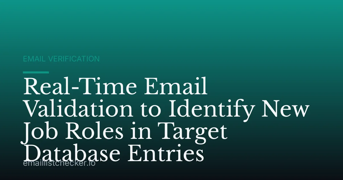 Real-Time Email Validation to Identify New Job Roles in Target Database Entries