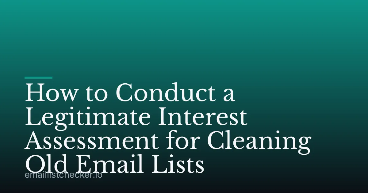 How to Conduct a Legitimate Interest Assessment for Cleaning Old Email Lists