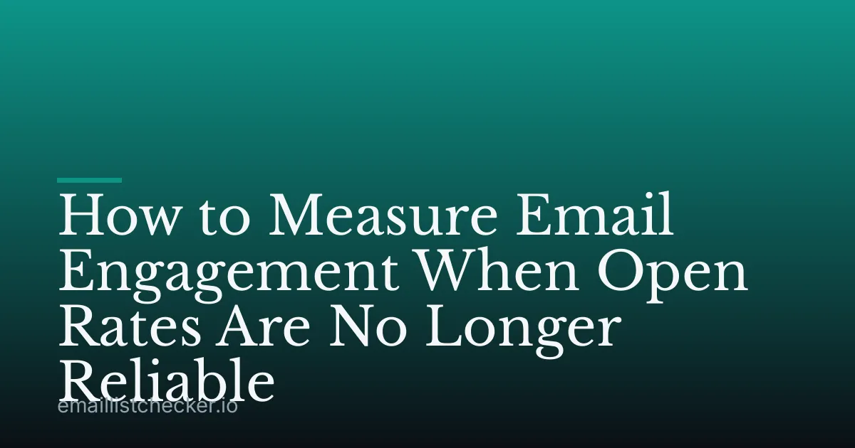 How to Measure Email Engagement When Open Rates Are No Longer Reliable