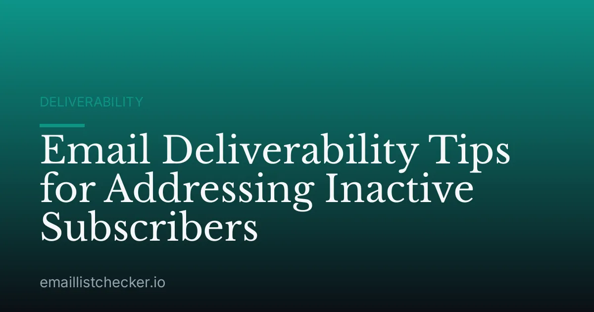 Email Deliverability Tips for Addressing Inactive Subscribers