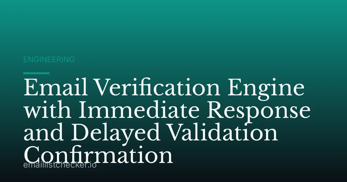 Email Verification Engine with Immediate Response and Delayed Validation Confirmation
