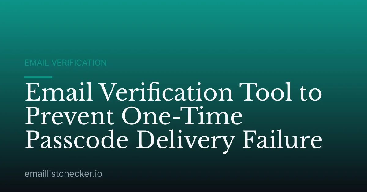 Email Verification Tool to Prevent One-Time Passcode Delivery Failure