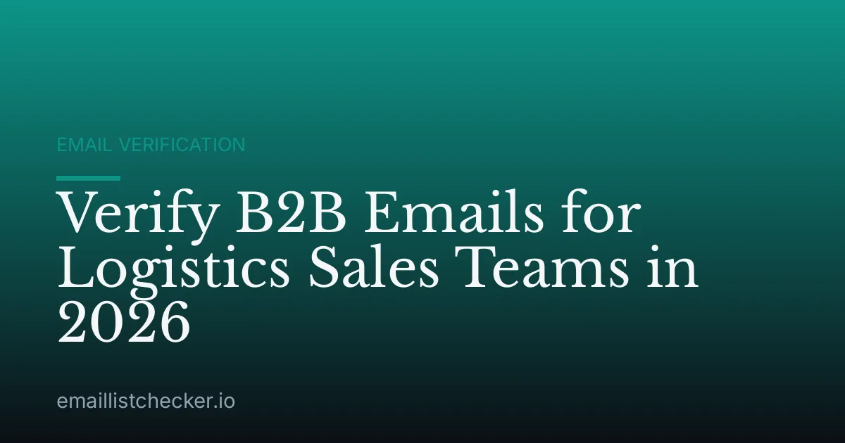 Verify B2B Emails for Logistics Sales Teams in 2026