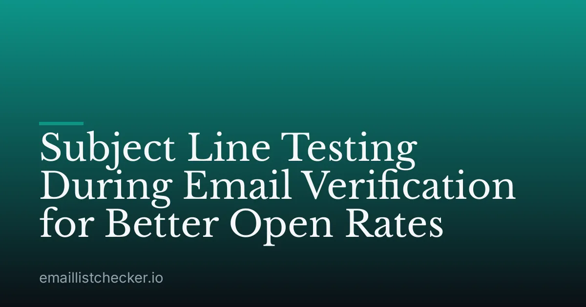 Subject Line Testing During Email Verification for Better Open Rates