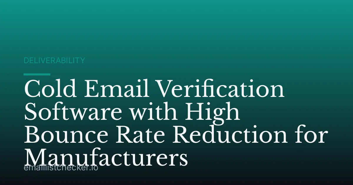Cold Email Verification Software with High Bounce Rate Reduction for Manufacturers