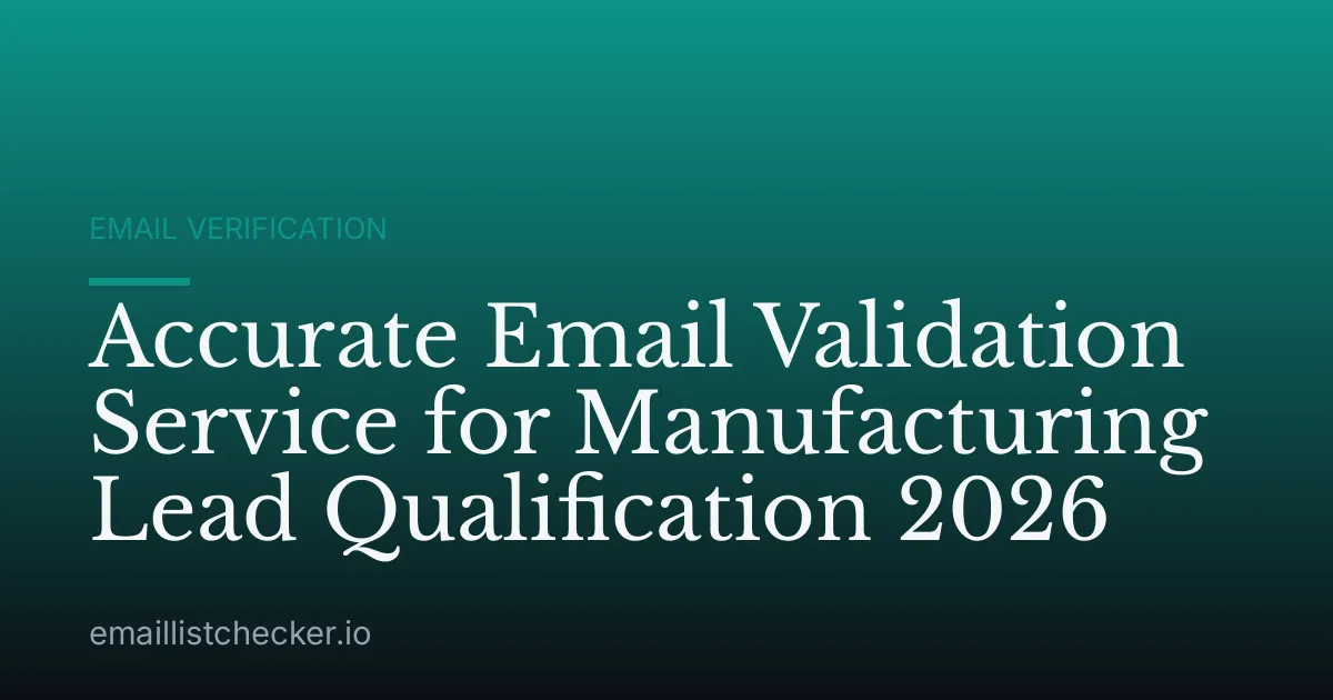 Accurate Email Validation Service for Manufacturing Lead Qualification 2026