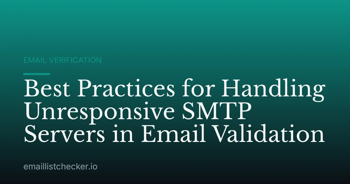 Best Practices for Handling Unresponsive SMTP Servers in Email Validation