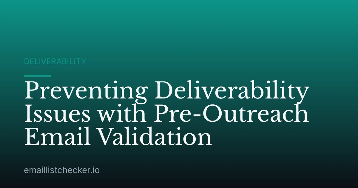 Preventing Deliverability Issues with Pre-Outreach Email Validation