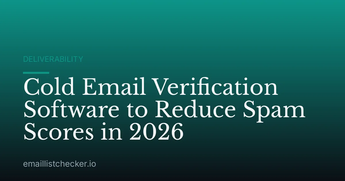 Cold Email Verification Software to Reduce Spam Scores in 2026