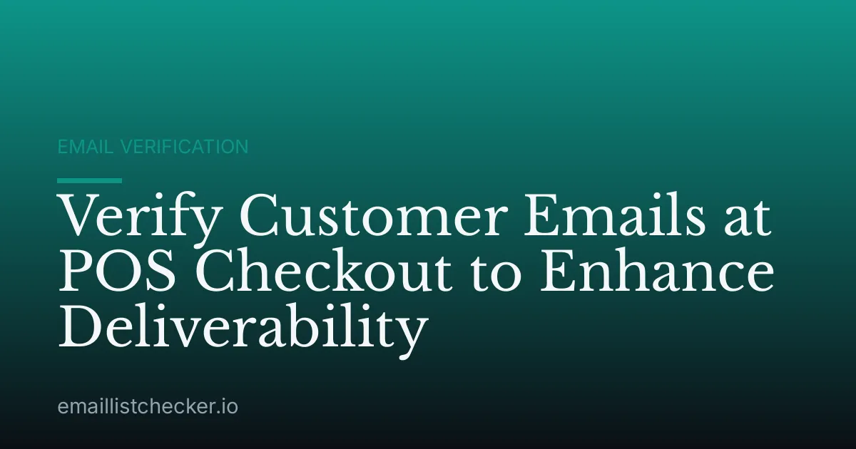 Verify Customer Emails at POS Checkout to Enhance Deliverability
