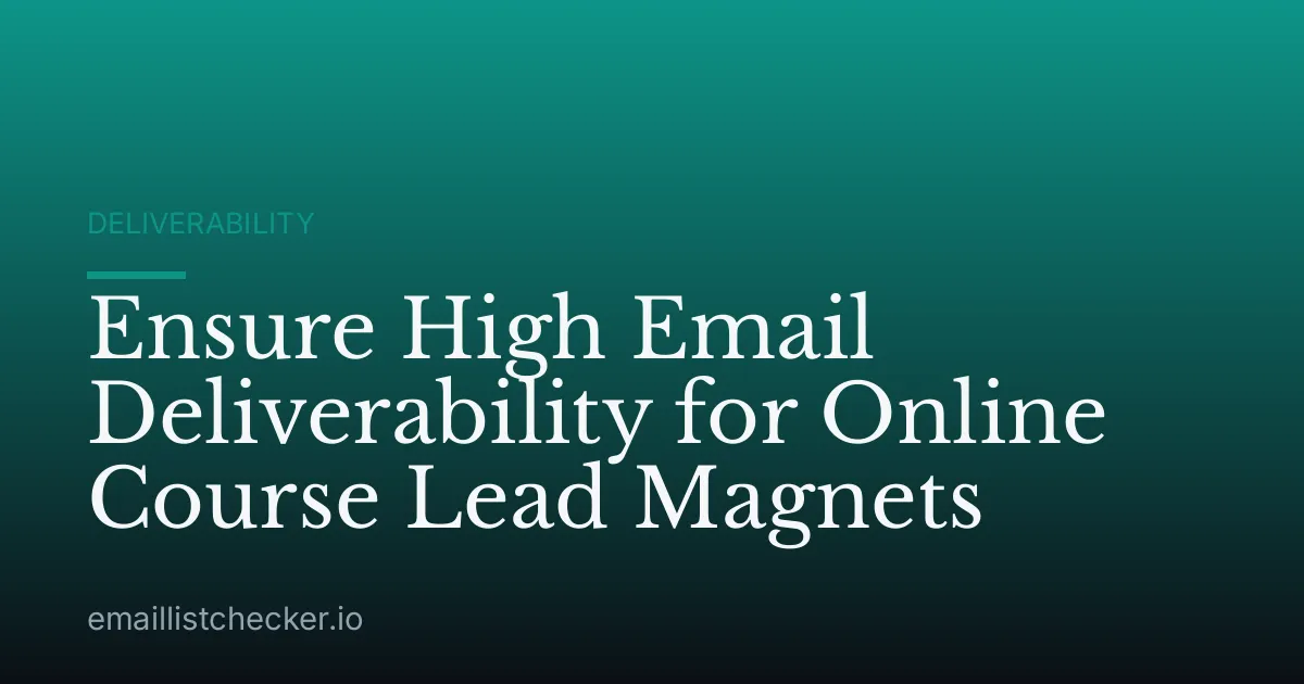 Ensure High Email Deliverability for Online Course Lead Magnets