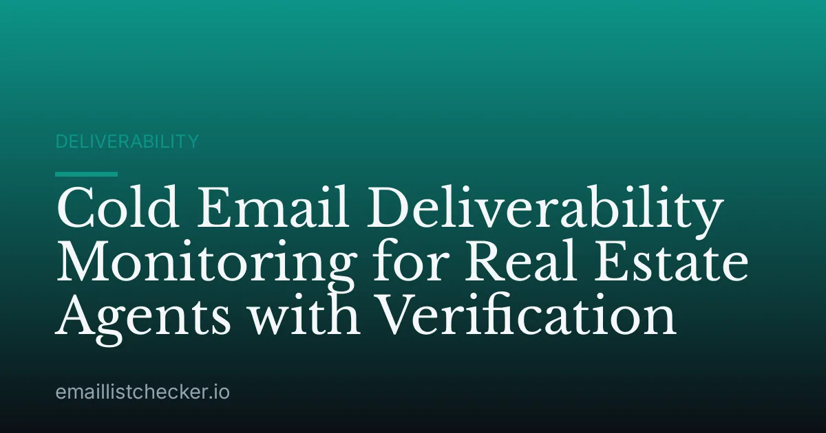 Cold Email Deliverability Monitoring for Real Estate Agents with Verification