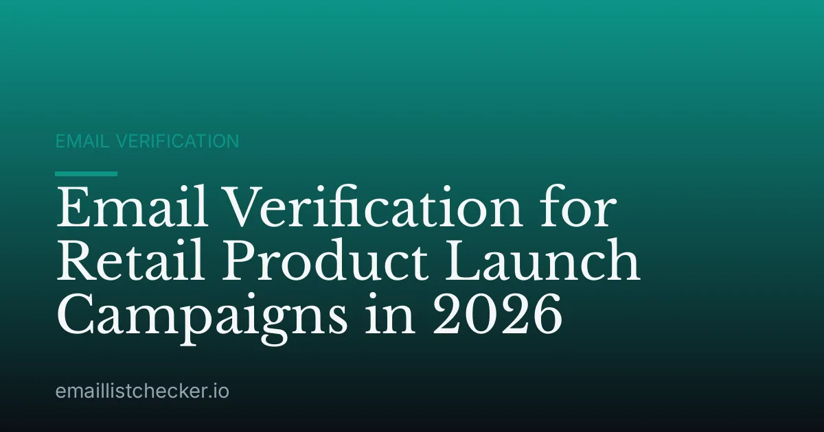 Email Verification for Retail Product Launch Campaigns in 2026