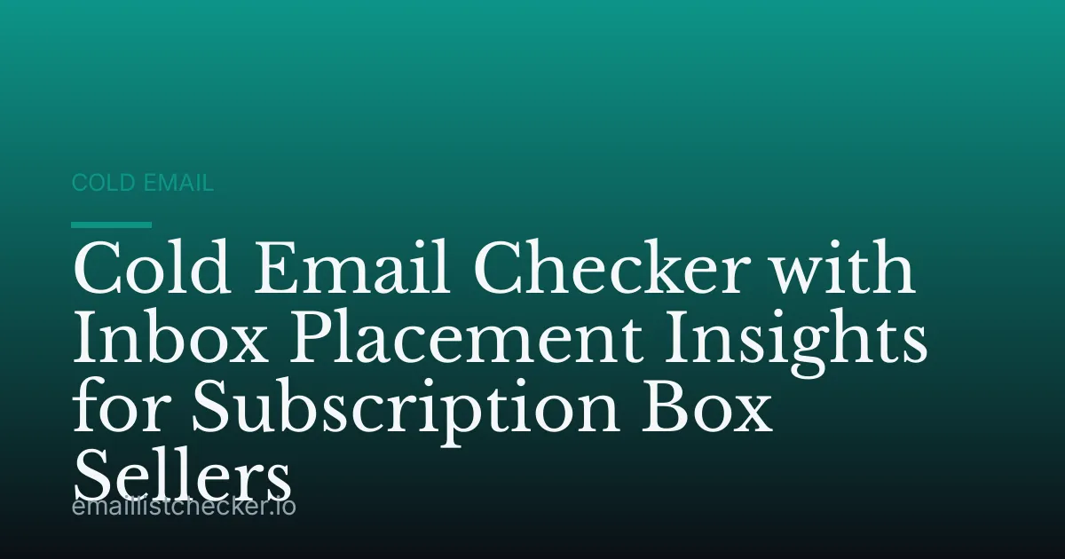 Cold Email Checker with Inbox Placement Insights for Subscription Box Sellers