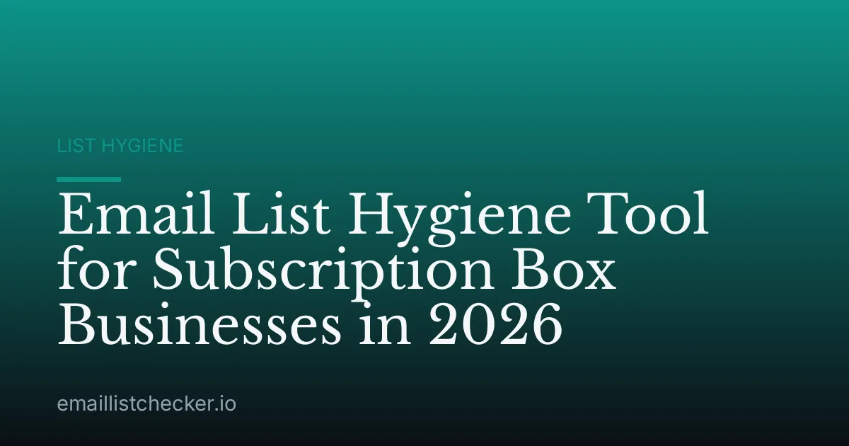 Email List Hygiene Tool for Subscription Box Businesses in 2026