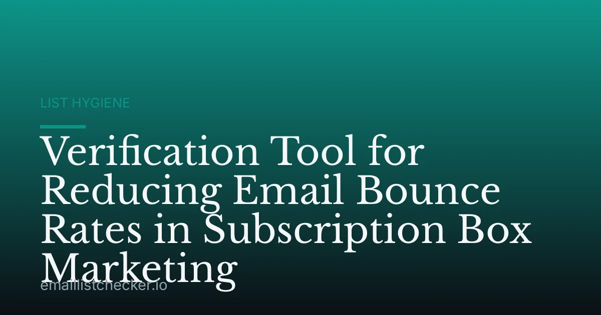 Verification Tool for Reducing Email Bounce Rates in Subscription Box Marketing