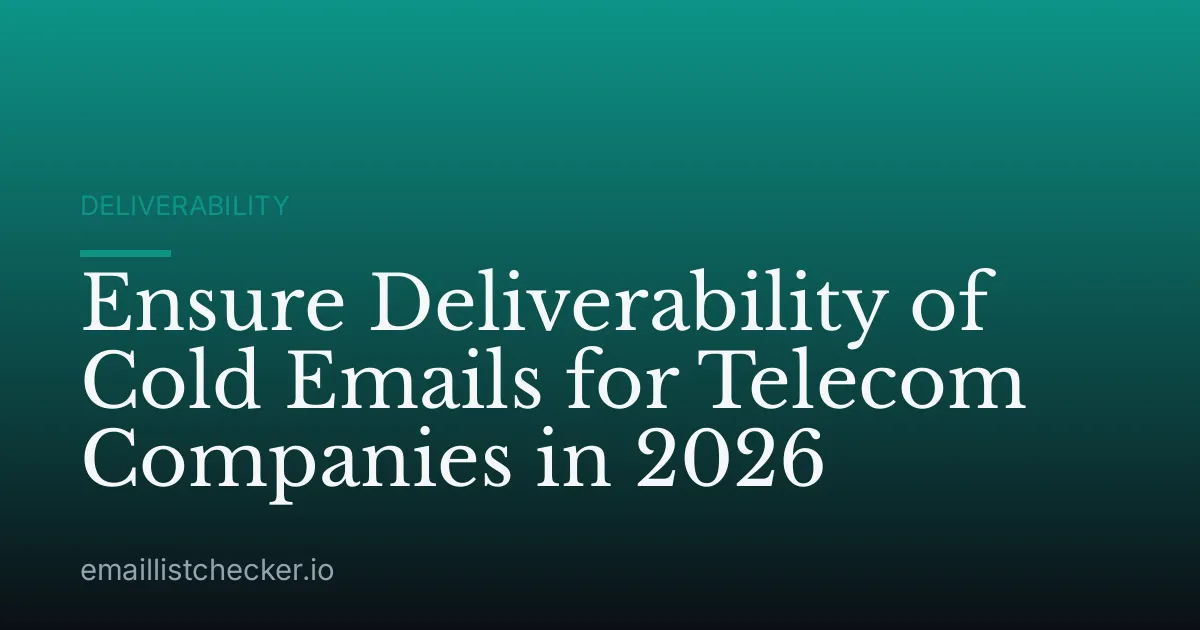 Ensure Deliverability of Cold Emails for Telecom Companies in 2026