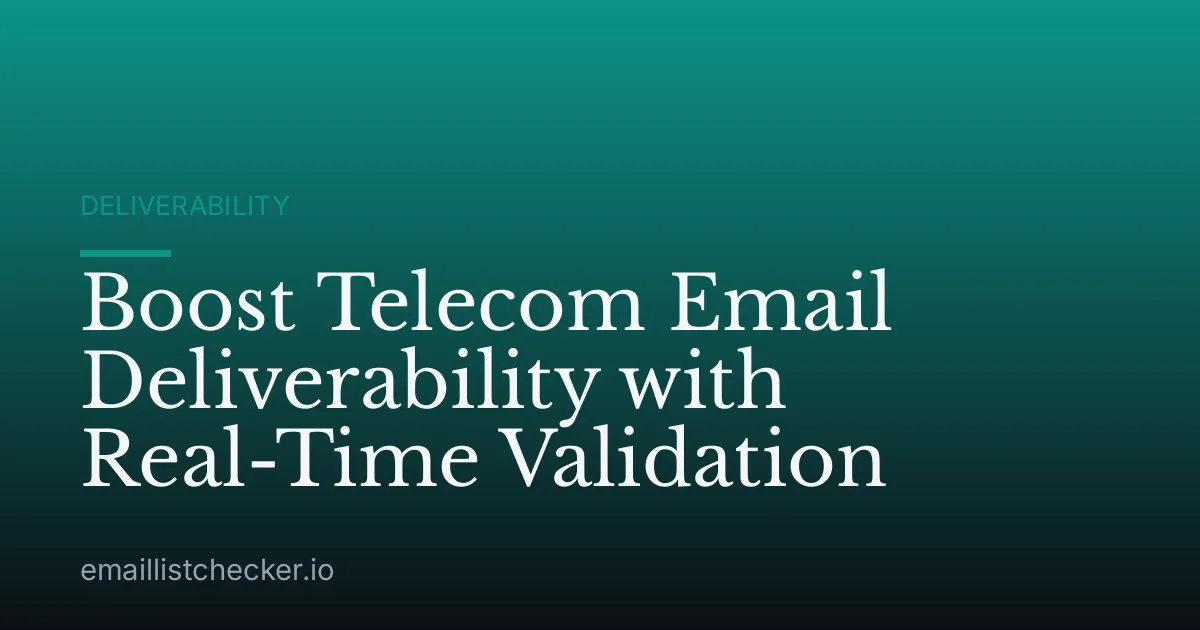 Boost Telecom Email Deliverability with Real-Time Validation