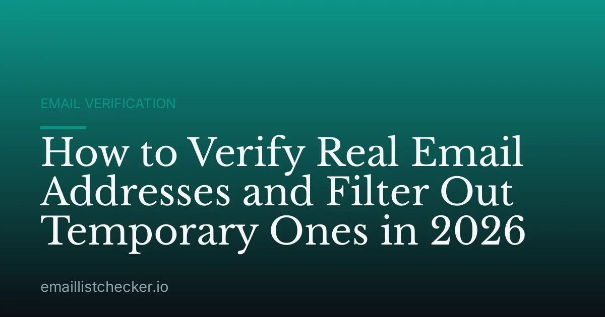 How to Verify Real Email Addresses and Filter Out Temporary Ones in 2026